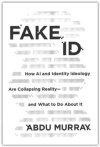 Fake ID - How AI and Identity Ideology Are Collapsing Reality and What to Do About I